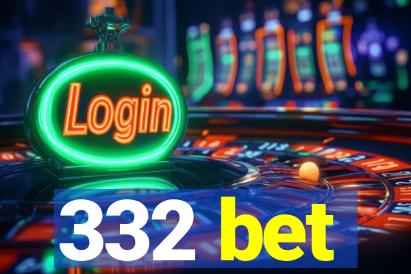 332 bet